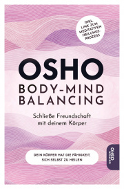 Osho Body-Mind Balancing Dein Körper hat die Fähigkeit sich selbst zu heilen
