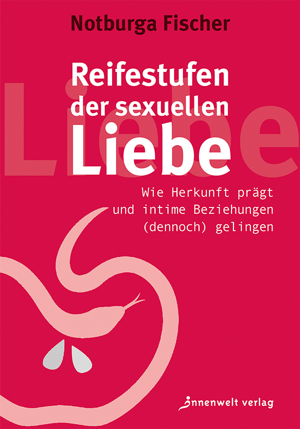 Cover Reifestufen der sexuellen Liebe - Wie Herkunft prägt und intime Beziehungen (dennoch) gelingen