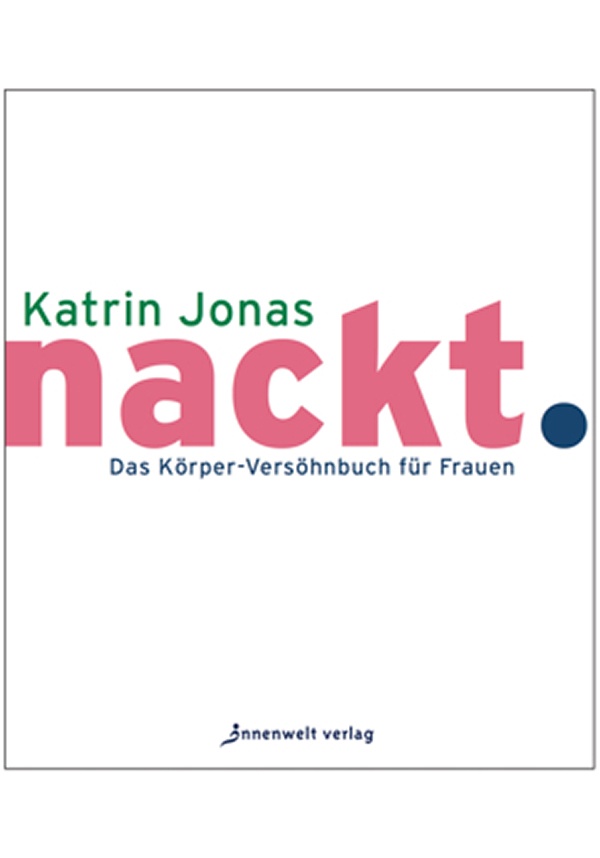 Cover nackt. - Das Körperversöhnbuch für Frauen von Katrin Jonas
